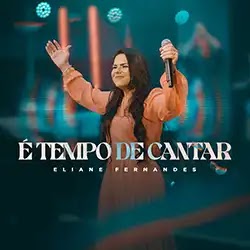 Baixar Música Gospel É Tempo de Cantar Eliane Fernandes